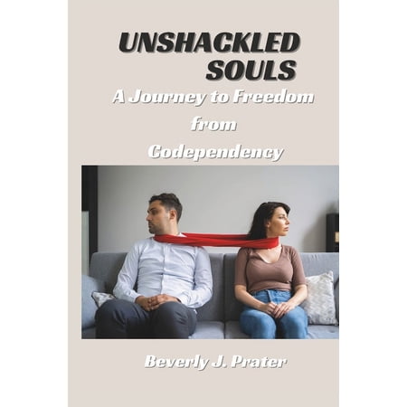 Unshackled Souls: A Journey to Freedom from Codependency (Paperback)