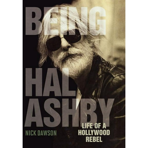 Screen Classics Being Hal Ashby: Life of a Hollywood Rebel, (Hardcover)
