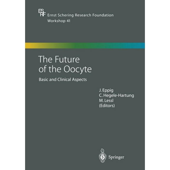 Ernst Schering Foundation Symposium Proc The Future of the Oocyte: Basic and Clinical Aspects, Book 41, (Paperback)