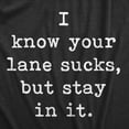 thumbnail image 2 of Mens I Know Your Lane Sucks But Stay In It T Shirt Funny Sarcastic Text Graphic Tee for Guys Graphic Tees, 2 of 9