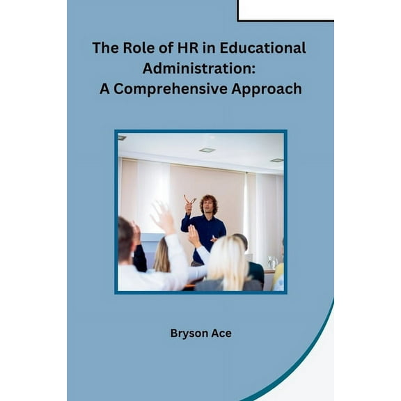 The Role of HR in Educational Administration: A Comprehensive Approach, (Paperback)