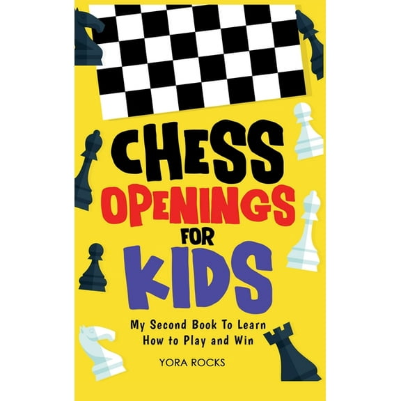 Chess Openings for Kids: My Second Book To Learn How to Play And Win, (Hardcover)