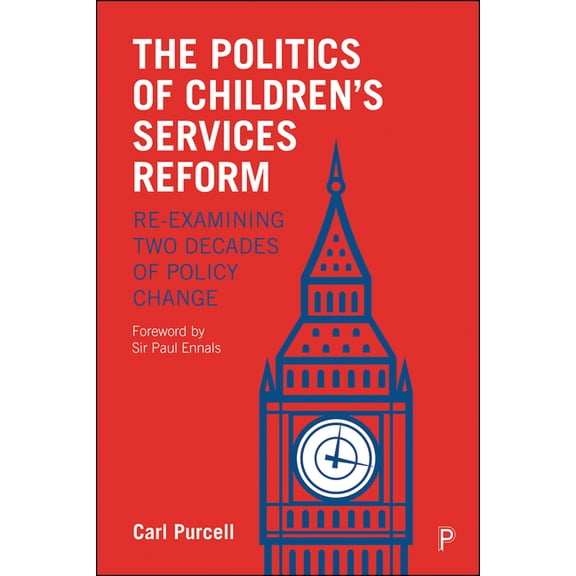 The Politics of Children's Services Reform: Re-Examining Two Decades of Policy Change, (Hardcover)