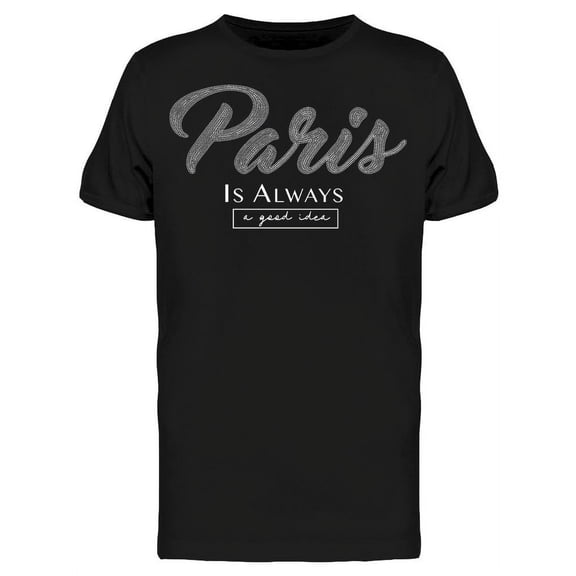 Paris Always A Good Idea T-Shirt Men -Image by Shutterstock, Male Large