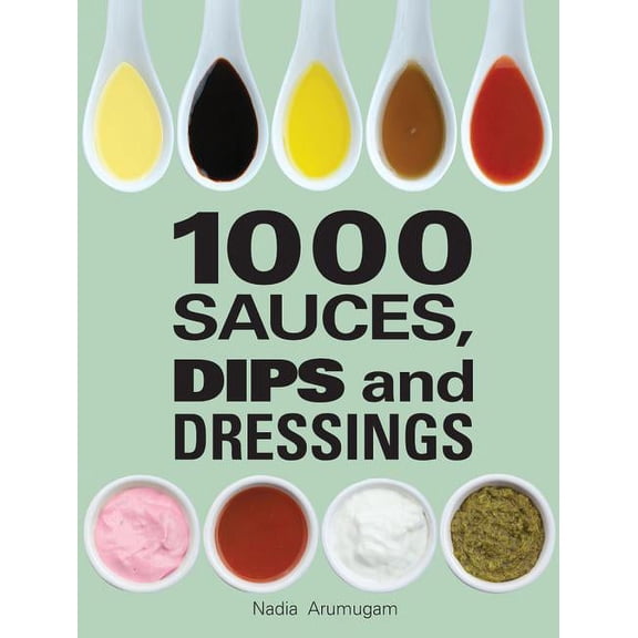 1000 Sauces, Dips and Dressings (Hardcover)