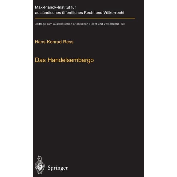 Beiträge Zum Ausländischen Ãffentlichen Das Handelsembargo: Völker-, Europa- Und AuÃenwirtschaftsrechtliche Rahmenbedingungen, PRAXIS Und Entschädigung, Book 137, (Hardcover)