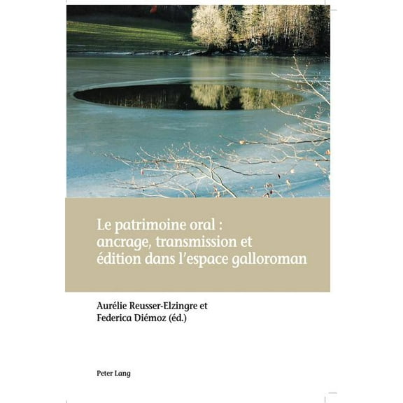 Le Patrimoine Oral: Ancrage, Transmission Et Ãdition Dans l'Espace Galloroman, (Paperback)