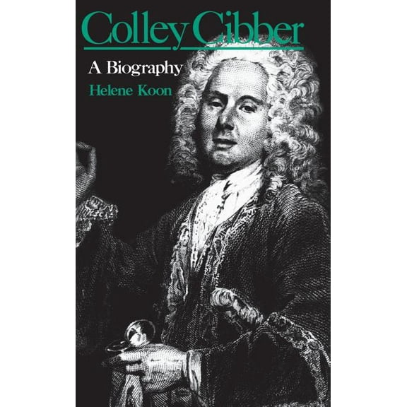 Colley Cibber: A Biography, (Hardcover)