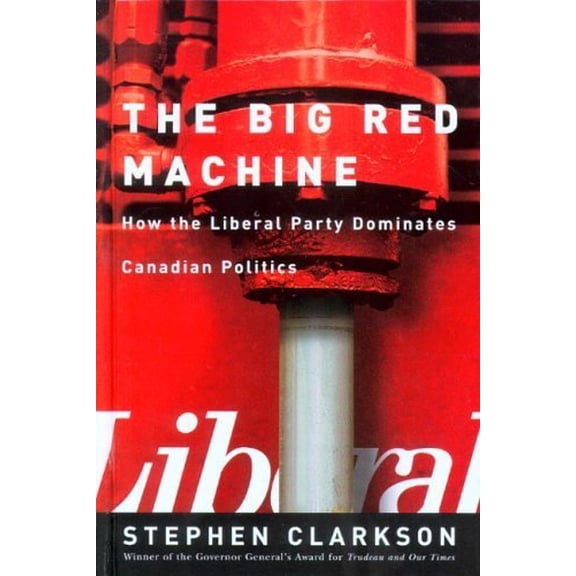 Pre-Owned The Big Red Machine: How the Liberal Party Dominates Canadian Politics (Paperback) 077481196X 9780774811965