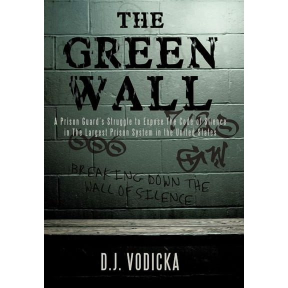 The Green Wall: The Story of a Brave Prison Guard's Fight Against Corruption Inside the United States' Largest Prison Sy, (Hardcover)