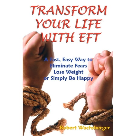 Transform Your Life With EFT, A Fast, Easy Way to Eliminate Fears, Lose Weight or Simply Be Happy - (Best Way To Lose Your Baby Weight)