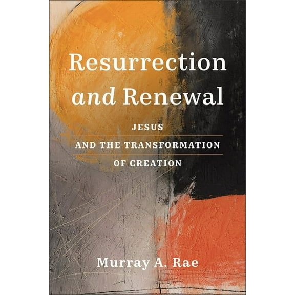 Resurrection and Renewal: Jesus and the Transformation of Creation (Hardcover)