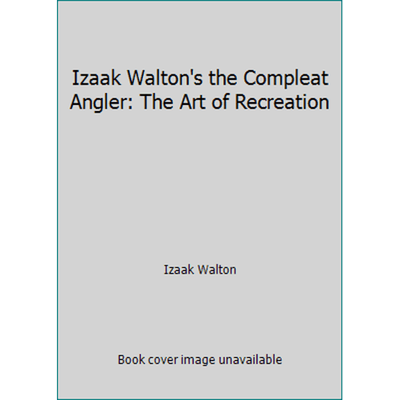 Pre-Owned Izaak Walton's the Compleat Angler: The Art of Recreation (Hardcover) 0312019564 9780312019563