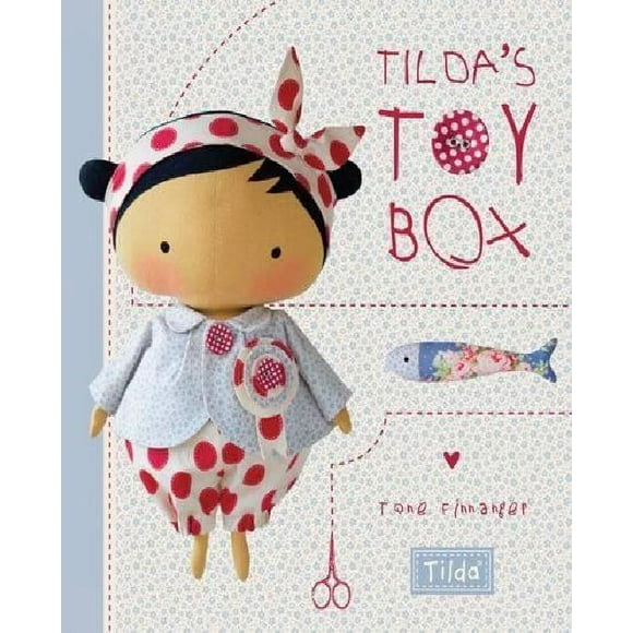 Tilda's Toy Box : Motifs de Couture pour Jouets Doux et Plus du Monde Magique de Tilda