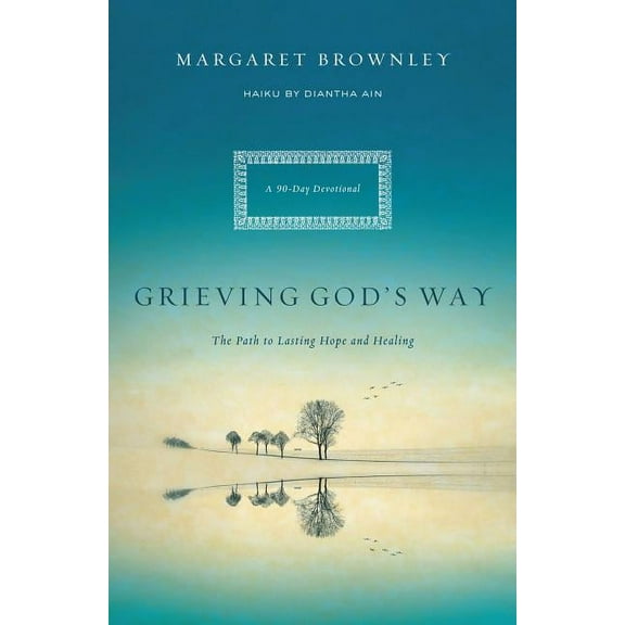 Grieving God's Way: The Path to Lasting Hope and Healing, (Paperback)