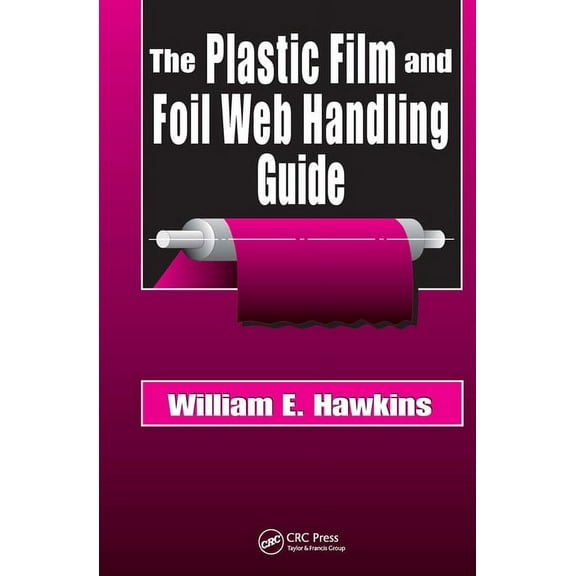 The Plastic Film and Foil Web Handling Guide, (Hardcover)