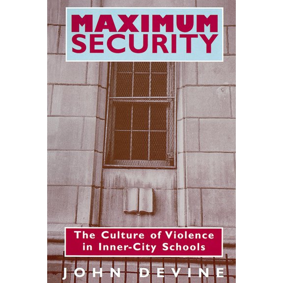 Maximum Security: The Culture of Violence in Inner-City Schools, (Paperback)