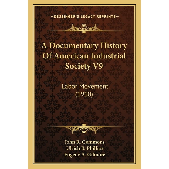 A Documentary History Of American Industrial Society V9 : Labor Movement (1910) (Paperback)