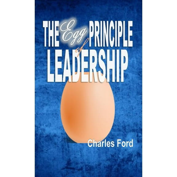 The Egg Principle of Leadership, (Paperback)
