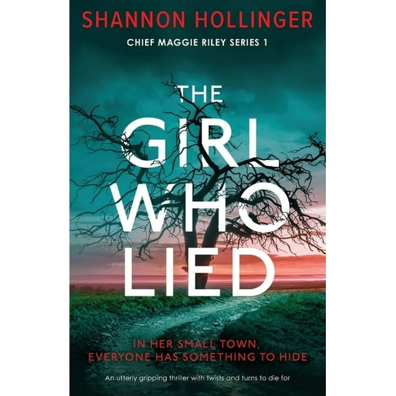 Chief Maggie Riley The Girl Who Lied: An utterly gripping thriller with twists and turns to die for, Book 1, (Paperback)