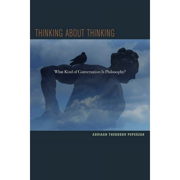 Thinking about Thinking: What Kind of Conversation Is Philosophy?, (Hardcover)