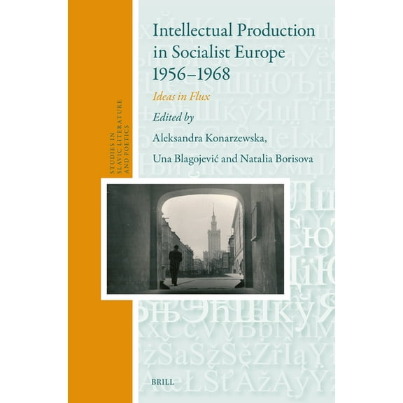Studies in Slavic Literature and Poetics Intellectual Production in Socialist Europe 1956-1968: Ideas in Flux, Book 71, (Hardcover)