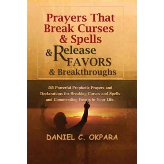 Pre-Owned Prayers That Break Curses and Spells, and Release Favors and Breakthroughs: 55 Powerful Prophetic (Paperback) by Daniel C Okpara
