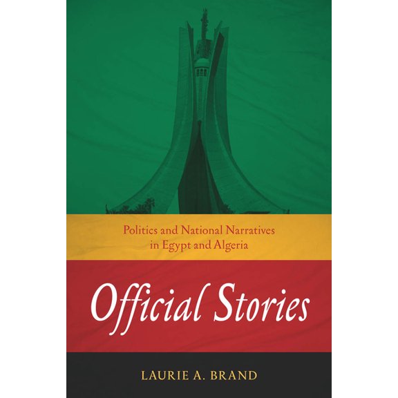 Stanford Studies in Middle Eastern and I Official Stories: Politics and National Narratives in Egypt and Algeria, (Paperback)