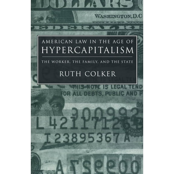 Critical America American Law in the Age of Hypercapitalism: The Worker, the Family, and the State, Book 81, (Hardcover)