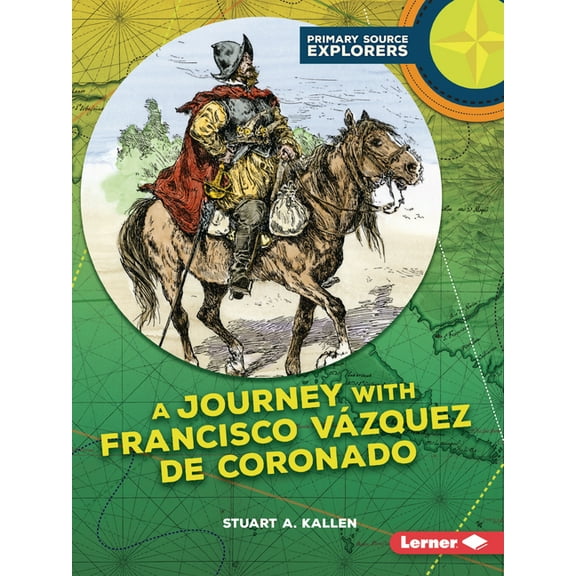 Primary Source Explorers A Journey with Francisco Vázquez de Coronado, (Paperback)