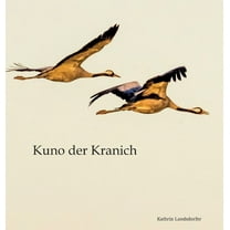 Kuno der Kranich: Eine Reise in die Wunder der Natur (Hardcover)
