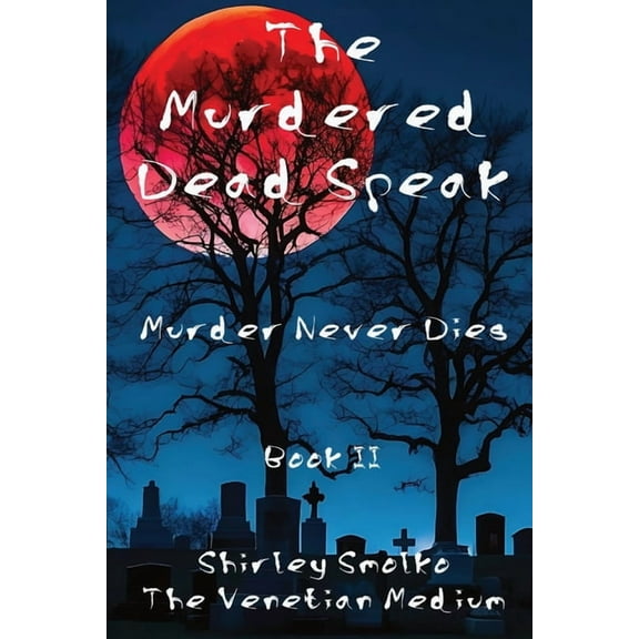 The Murdered Dead Speak Book II: Murder Never Dies, (Paperback)