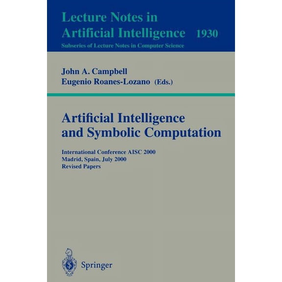 Artificial Intelligence and Symbolic Computation: International Conference Aisc 2000 Madrid, Spain, July 17-19, 2000. Re, (Paperback)