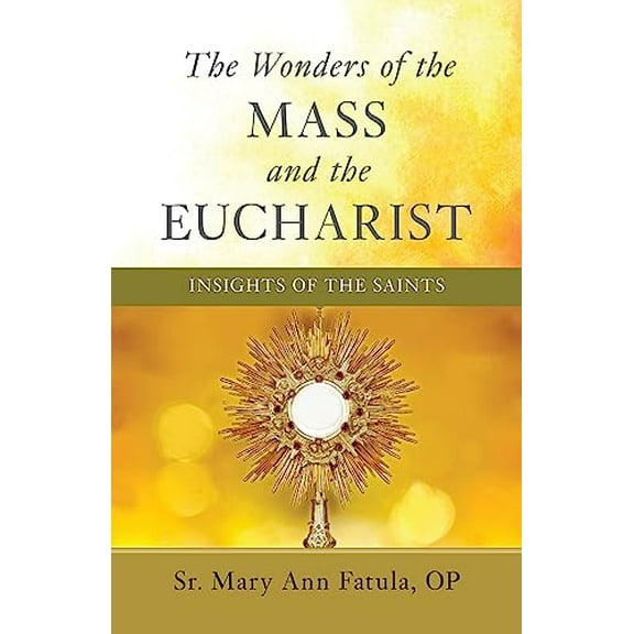 Pre-Owned The Wonders of the Mass and the Eucharist: Insights of the Saints (Paperback) 1644139383 9781644139387