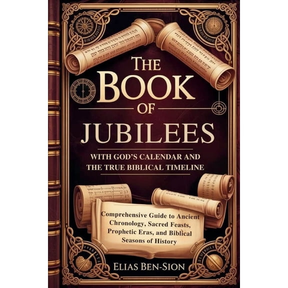 The Book of Jubilees with God's Calendar and the True Biblical Timeline Restored: Comprehensive Guide to Ancient Chronol, (Paperback)