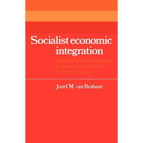 Cambridge Russian, Soviet and Post-Sovie Socialist Economic Integration: Aspects of Contemporary Economic Problems in Eastern Europe, Book 30, (Paperback)