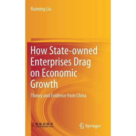 How State-Owned Enterprises Drag on Economic Growth: Theory and Evidence from China, (Hardcover)
