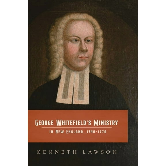 George Whitefield's Ministry in New England, 1740-1770, (Hardcover)