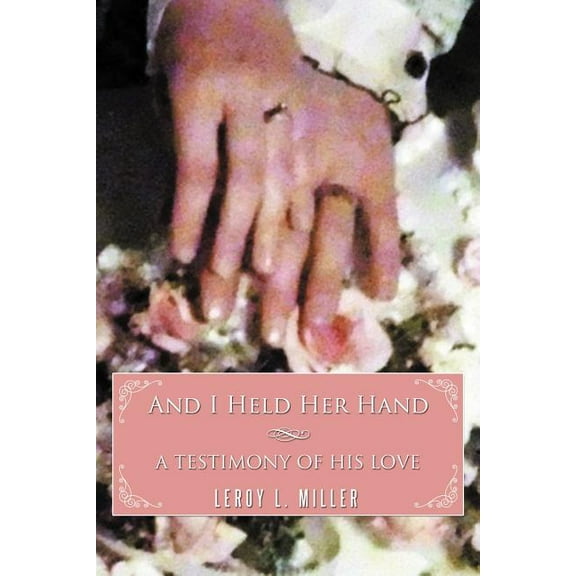 And I Held Her Hand: A Testimony of His Love (Paperback)
