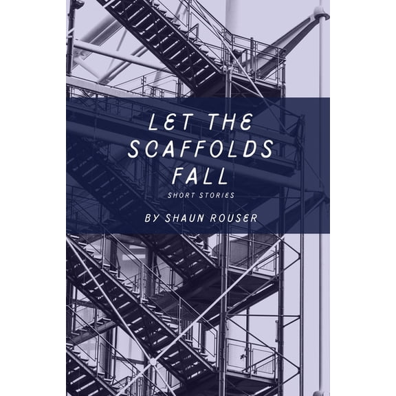 Let the Scaffolds Fall, (Paperback)