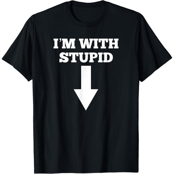 Funny I'm With Stupid And Arrow Pointing Down Shirt T-Shirt