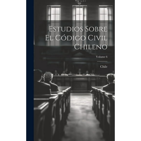 Estudios Sobre El Código Civil Chileno; Volume 6 (Hardcover)
