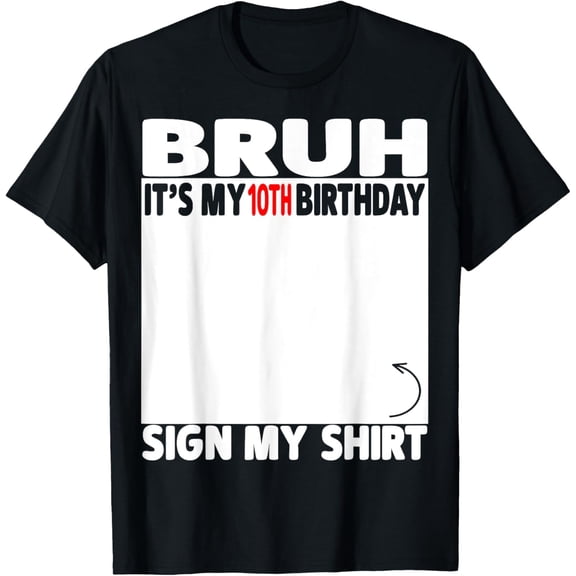 Bruh It's My 10th Birthday Sign My Shirt T-Shirt Funny Tenth Birthday Keepsake Top Retro Signature Tee for Double Digits Celebration