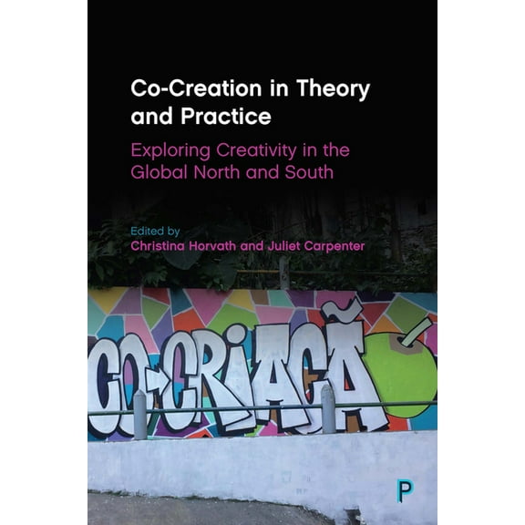 Co-Creation in Theory and Practice: Exploring Creativity in the Global North and South, (Paperback)