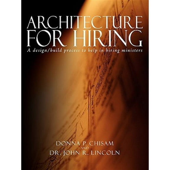 Architecture for Hiring: A design/build process to help in hiring ministers (Paperback)