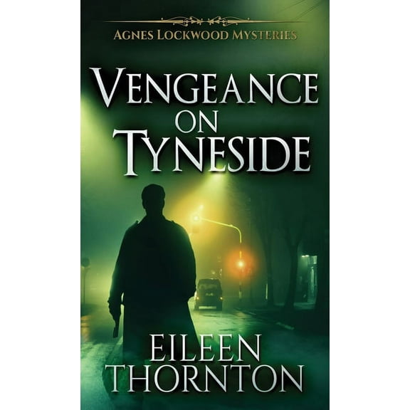 Agnes Lockwood Mysteries Vengeance On Tyneside, Book 3, (Hardcover)