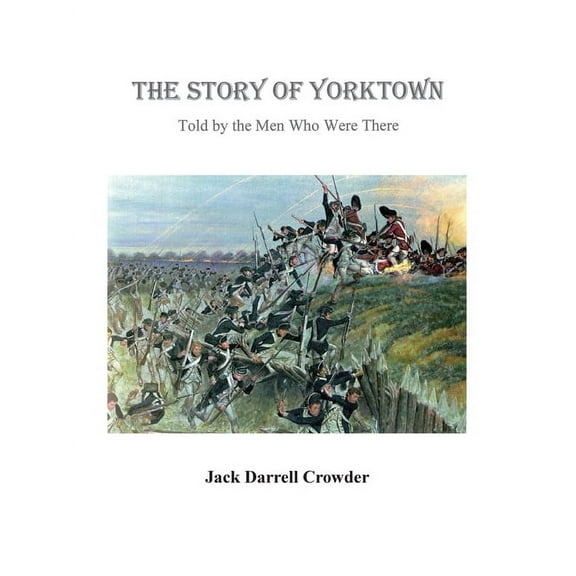 The Story of Yorktown: Told By the Men Who Were There, (Paperback)