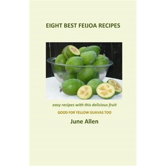 Pre-Owned Skinny Recipe Books Eight Best Feijoa Recipes: Good for Yellow Guavas too. A skinny cookbook, Book 1, (Paperback)