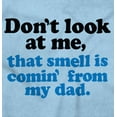 thumbnail image 2 of Don’t Look At Me Smell From Daddy Toddler Boy Girl T Shirt Infant Toddler Brisco Brands 6M, 2 of 6