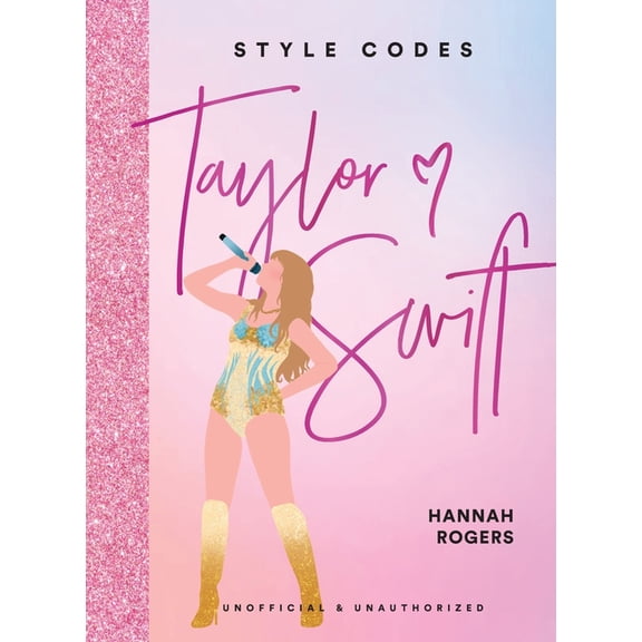 Style Codes: Taylor Swift: A Guide to Dressing Like a Fashion Icon, (Hardcover)
